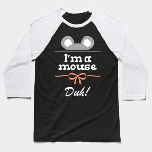 I'm a mouse, duh! Baseball T-Shirt